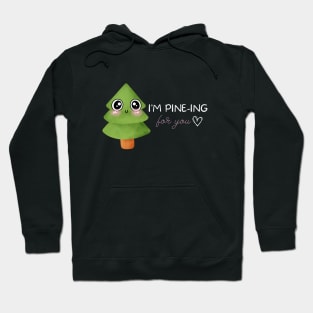 I'm Pine-ing for you! Hoodie